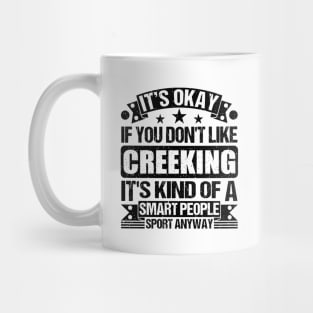 It's Okay If You Don't Like Creeking It's Kind Of A Smart People Sports Anyway Creeking Lover Mug